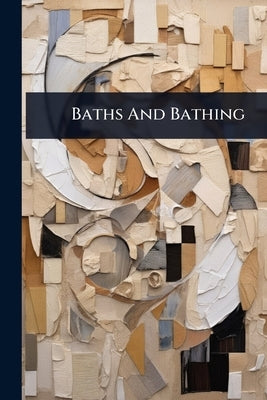 Baths And Bathing by Anonymous