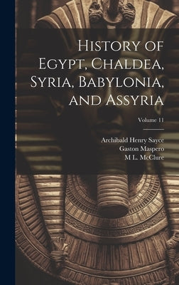 History of Egypt, Chaldea, Syria, Babylonia, and Assyria; Volume 11 by Sayce, Archibald Henry
