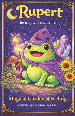 Rupert the Magical Wizard Frog: Magical Garden of Feelings by Farrell, Sabrina
