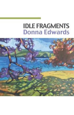 Idle Fragments by Edwards, Donna