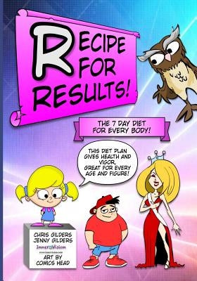 Recipe For Results: The 7 Day Diet For Every Body by Gilders, Jenny