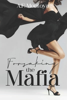 Forsaking the Mafia by Montoya, A. F.