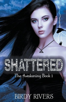 Shattered: The Awakening by Rivers, Birdy