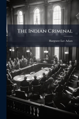 The Indian Criminal by Adam, Hargrave Lee