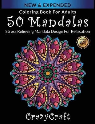 Coloring Book For Adults: 50 Mandalas: CrazyCraft - Stress Relieving Mandala Designs for Adults Relaxation: Coloring Book For Adults by Craft, Crazy