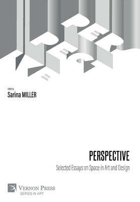 Perspective: Selected Essays on Space in Art and Design by Miller, Sarina