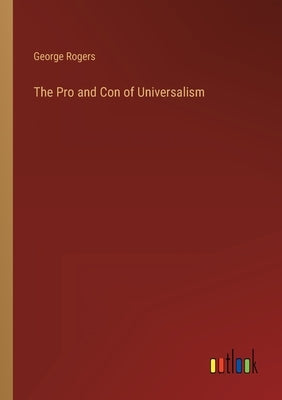 The Pro and Con of Universalism by Rogers, George