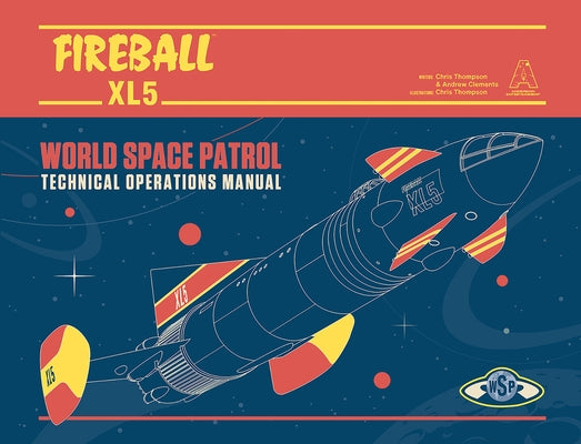 Fireball Xl5: World Space Patrol: Technical Operations Manual by Thompson, Chris