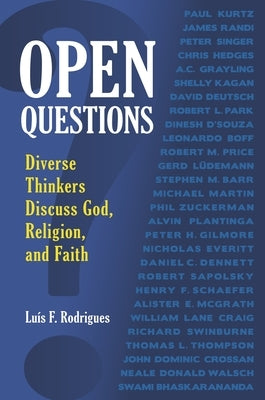 Open Questions: Diverse Thinkers Discuss God, Religion, and Faith by Rodrigues, Luís F.
