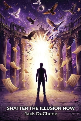 Shatter The Illusion Now by Duchene, Jack