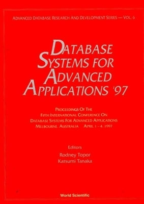 Database Systems for Advanced Applications '97 - Proceedings of the 5th International Conference on Database Systems for Advanced Applications by Topor, Rodney