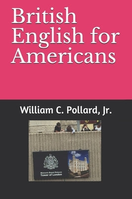 British English for Americans by Pollard, William C., Jr.