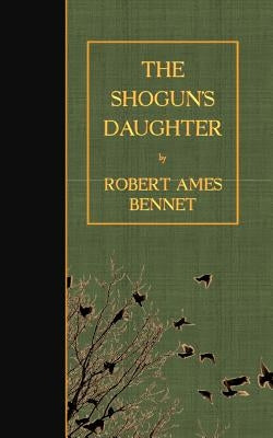 The Shogun's Daughter by Bennet, Robert Ames