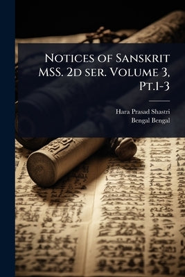 Notices of Sanskrit MSS. 2d ser. Volume 3, Pt.1-3 by Shastri, Hara Prasad