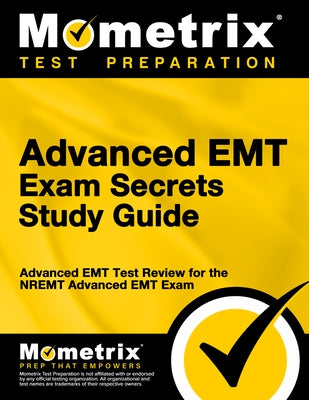 Advanced EMT Exam Secrets Study Guide: Advanced EMT Test Review for the Nremt Advanced EMT Exam by Emt Exam Secrets Test Prep