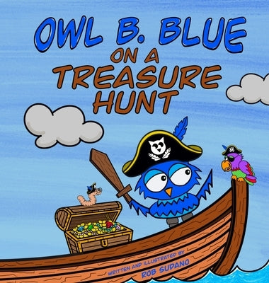 Owl B. Blue on a Treasure Hunt: A Children's Book About A Little Owl WHOOO Learns What Makes Him Special And Why That Is Treasured The Most! by Sudano, Rob