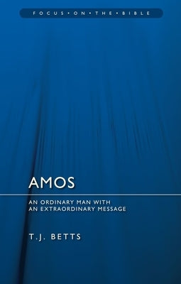 Amos: An Ordinary Man with an Extraordinary Message by Betts, T. J.
