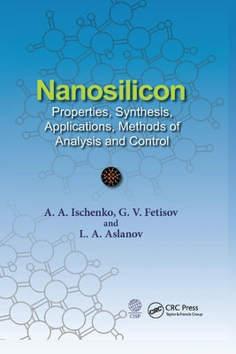 Nanosilicon: Properties, Synthesis, Applications, Methods of Analysis and Control by Ischenko, Anatoly A.