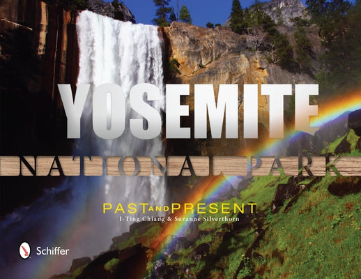 Yosemite National Park: Past and Present: Past and Present by I-Ting, Chiang