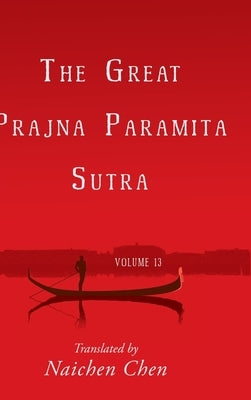 The Great Prajna Paramita Sutra, Volume 13 by Chen, Naichen