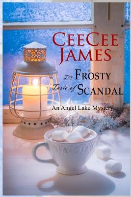 The Frosty Taste of Scandal: An Angel Lake Mystery by James, Ceecee