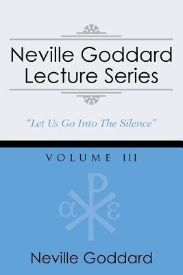 Neville Goddard Lecture Series, Volume III: (A Gnostic Audio Selection, Includes Free Access to Streaming Audio Book) by Goddard, Neville