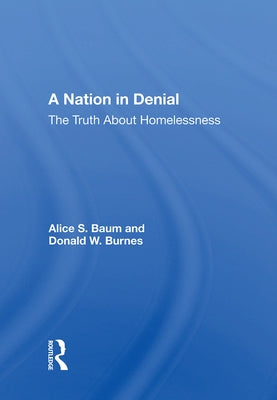 A Nation in Denial: The Truth about Homelessness by Baum, Alice S.