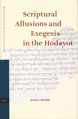 Scriptural Allusions and Exegesis in the Hodayot by Hughes, Julie