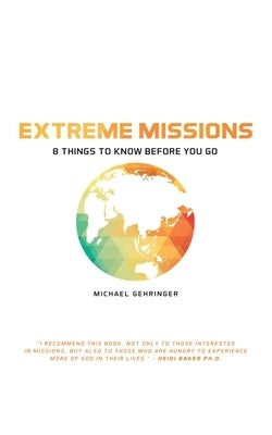 Extreme Missions: 8 Things to Know Before You Go by Gehringer, Michael