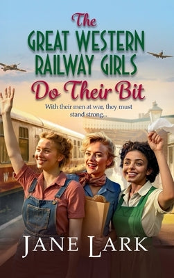 The Great Western Railway Girls Do Their Bit by Lark, Jane