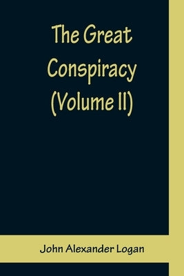 The Great Conspiracy (Volume II) by Alexander Logan, John