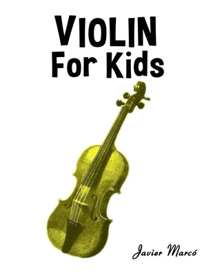 Violin for Kids: Christmas Carols, Classical Music, Nursery Rhymes, Traditional & Folk Songs! by Marcó, Javier