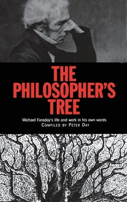 The Philosopher's Tree: A Selection of Michael Faraday's Writings by Day, Peter