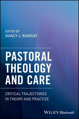 Pastoral Theology and Care by Ramsay, Nancy J.