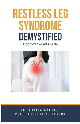 Restless Leg Syndrome Demystified: Doctor's Secret Guide by Kashyap, Ankita
