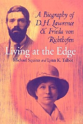Living at the Edge: Biography of D H Lawrence & Frieda Von Richthofen by Squires, Michael
