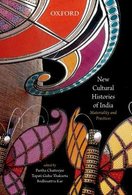 New Cultural Histories of India: Materiality and Practices by Chatterjee, Partha