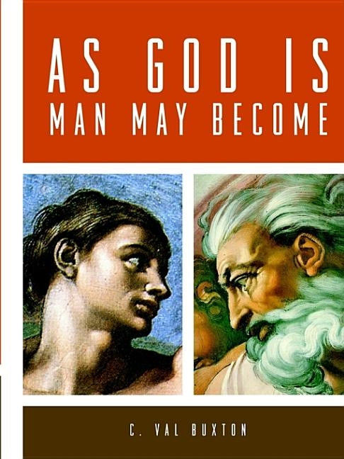 As God Is, Man May Become by Buxton, C. Val