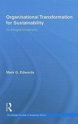 Organizational Transformation for Sustainability: An Integral Metatheory by Edwards, Mark