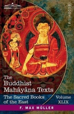 The Buddhist Mahâyâna Texts: Parts I and II by Cowell, Edward Byles