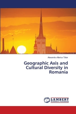 Geographic Axis and Cultural Diversity in Romania by Tătar, Alexandru-Marius