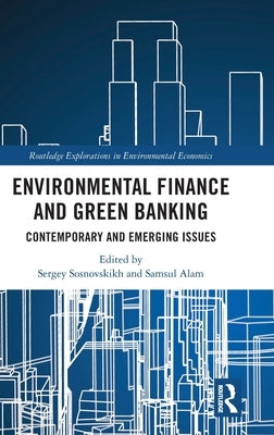 Environmental Finance and Green Banking: Contemporary and Emerging Issues by Alam, Samsul