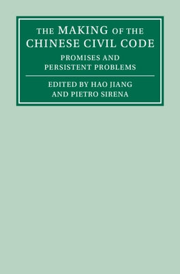 The Making of the Chinese Civil Code: Promises and Persistent Problems by Jiang, Hao