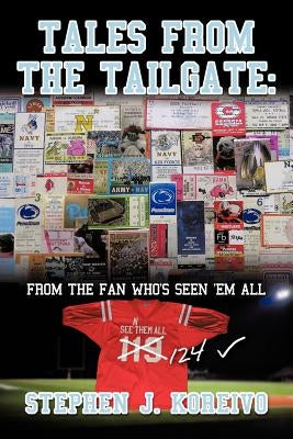 Tales from the Tailgate: from the Fan who's seen them all by Koreivo, Stephen J.