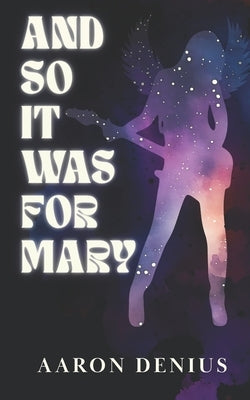 And So It Was for Mary by Denius, Aaron