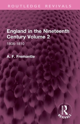 England in the Nineteenth Century Volume 2: 1806-1810 by Fremantle, A. F.