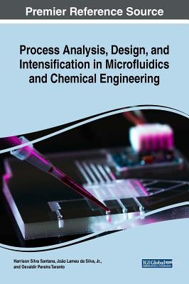 Process Analysis, Design, and Intensification in Microfluidics and Chemical Engineering by Santana, Harrson Silva