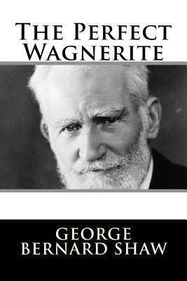 The Perfect Wagnerite by Shaw, George Bernard