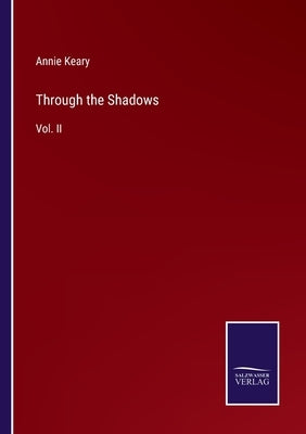Through the Shadows: Vol. II by Keary, Annie