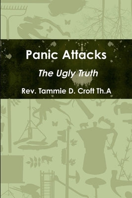 Panic Attacks - The Ugly Truth by Croft Th a., Tammie D.